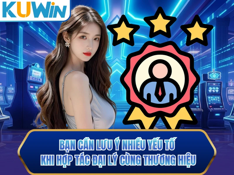 Bạn cần lưu ý nhiều yếu tố khi hợp tác đại lý cùng thương hiệu Bạn cần lưu ý nhiều yếu tố khi hợp tác đại lý cùng thương hiệu