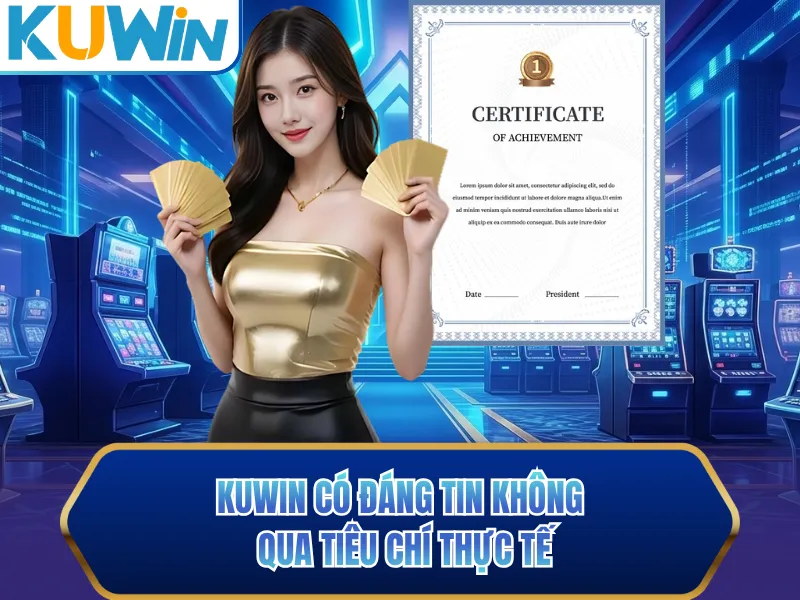 KUWIN có đáng tin không qua tiêu chí thực tế KUWIN có đáng tin không qua tiêu chí thực tế