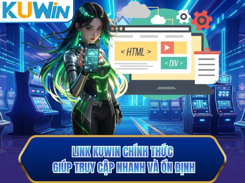 Link KUWIN chính thức giúp truy cập nhanh và ổn định Link KUWIN chính thức giúp truy cập nhanh và ổn định