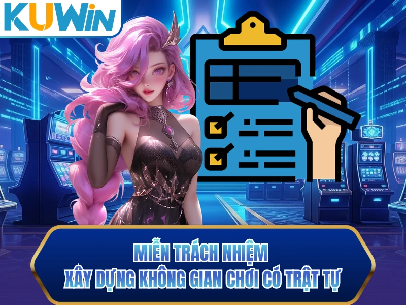 Miễn trách nhiệm xây dựng không gian chơi có trật tự Miễn trách nhiệm xây dựng không gian chơi có trật tự