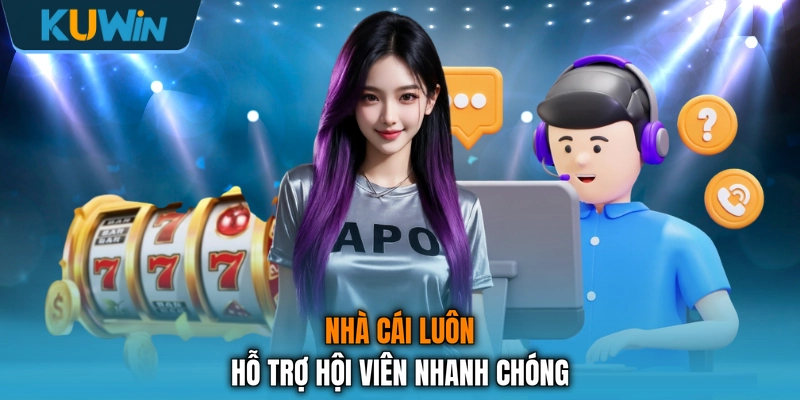 Nhà cái luôn hỗ trợ hội viên nhanh chóng