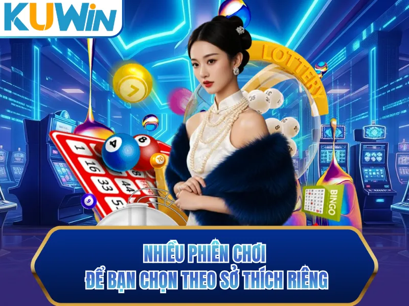 Nhiều phiên chơi để bạn chọn theo sở thích riêng Nhiều phiên chơi để bạn chọn theo sở thích riêng