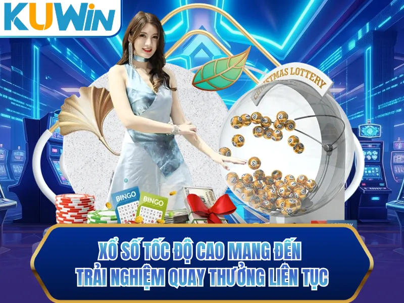 Xổ số tốc độ cao mang đến trải nghiệm quay thưởng liên tục Xổ số tốc độ cao mang đến trải nghiệm quay thưởng liên tục
